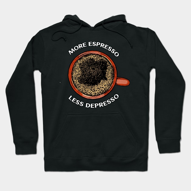 Espresso Coffee in Mug More Espresso Less Depresso Hoodie by Inspire Enclave